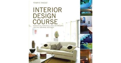 Interior Design Course: Principles, Practices, and Techniques for the ...