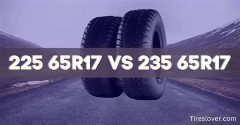 225 65r17 vs 235 65r17 Tire Size: How Do They Differ?