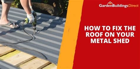 A Guide to Fixing Your Metal Shed Roof