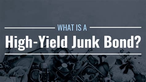 High-Yield Junk Bonds: Understanding The Risks And Potential Returns