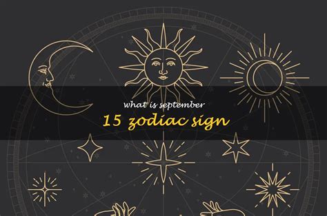 Exploring The Traits Of The September 15 Zodiac Sign: Unveiling The ...