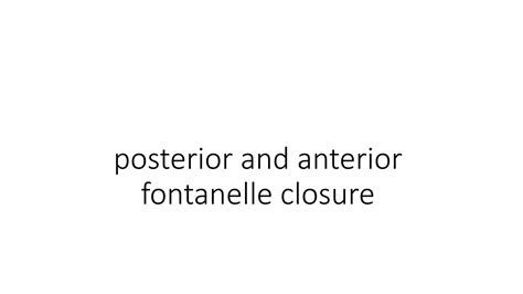 SOLUTION: Posterior and anterior fontanelle closure - Studypool