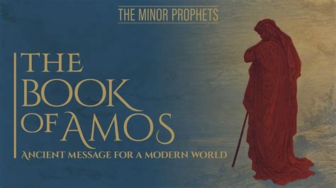 Minor Prophets: Amos - Ancient Message for a Modern World | Personal ...