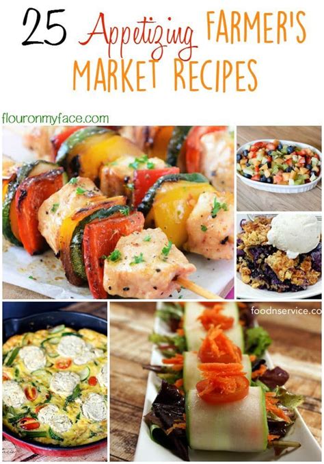 25 Appetizing Farmers Market Recipes