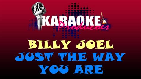 BILLY JOEL - JUST THE WAY YOU ARE ( KARAOKE ) - YouTube