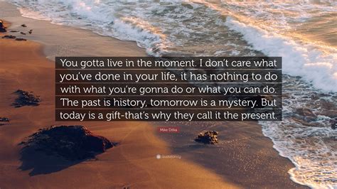 Mike Ditka Quote: “You gotta live in the moment. I don’t care what you ...