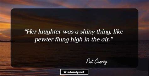 100 Pat Conroy Quotes That Will Always Live In Your Memory