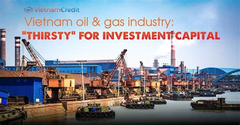 Vietnam Oil & Gas Industry: "Thirsty" For Investment Capital