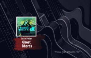 Justin Bieber - Ghost Chords For Guitar Piano & Ukulele - Guitartwitt