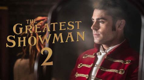 The Greatest Showman 2: Zac Efron possibly confirms sequel - Capital