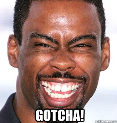 GOTCHA! - chris rock crazy - quickmeme