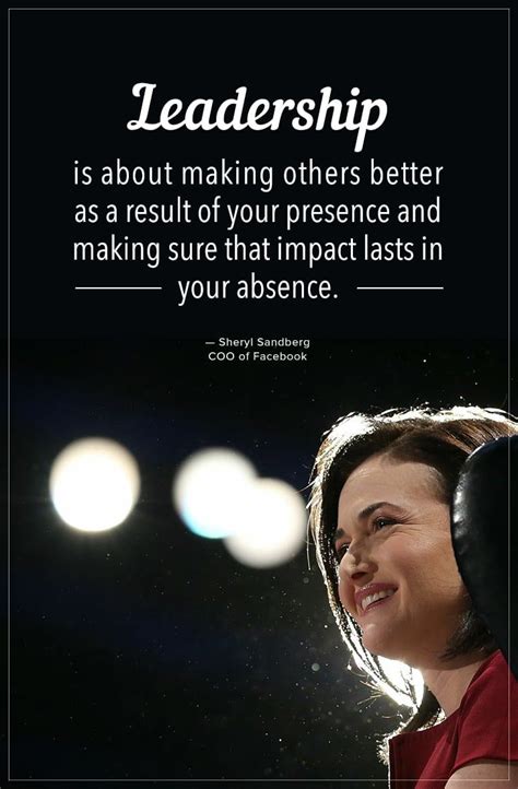 "Leadership is about making others better as a result of your presence ...