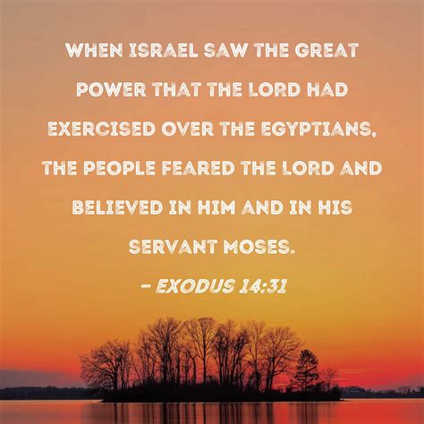 Exodus 14:31 When Israel saw the great power that the LORD had ...