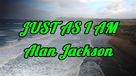 Just As I Am - Alan Jackson - with lyrics - YouTube