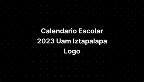 Calendario Escolar 2023 Uam Iztapalapa Logo - IMAGESEE