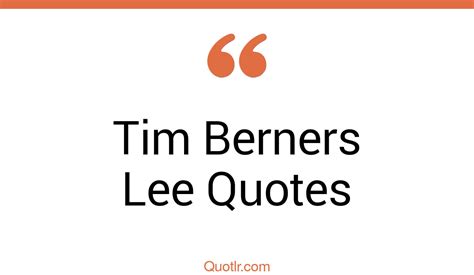 3+ Eye-Opening Tim Berners Lee Quotes That Will Inspire Your Inner Self