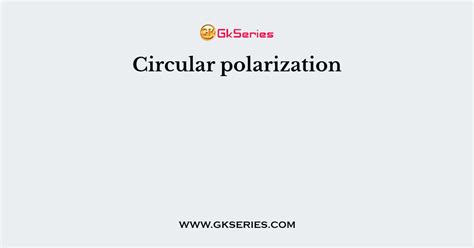 Circular polarization