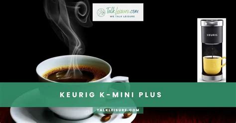 Keurig K-Mini Plus Review - A Stylish and Portable Brewing Solution ...