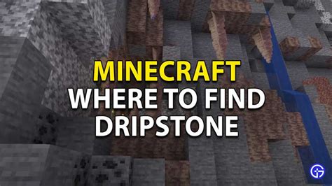 Where To Find Minecraft 1.17 Dripstones Location - Gamer Tweak