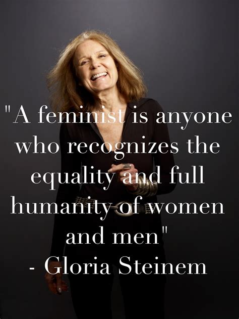 Feminism Quote - Gloria Steinem "A feminist is anyone who recognizes ...