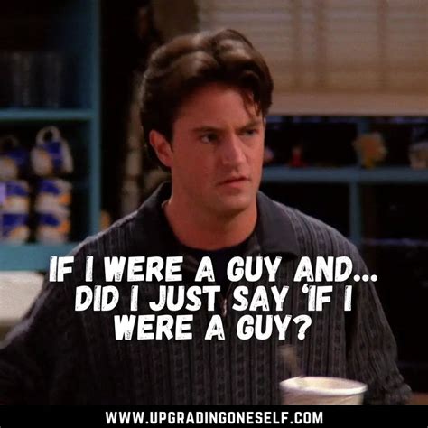 chandler bing Quotes (2) - Upgrading Oneself