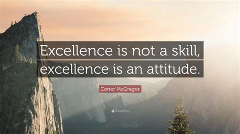 Conor McGregor Quote: “Excellence is not a skill, excellence is an ...