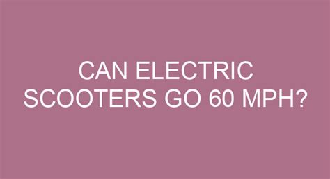 Can Electric Scooters Go 60 Mph?