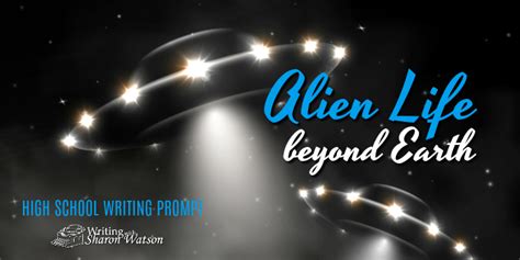 Proof of Alien Life Beyond Earth--High School Writing Prompt