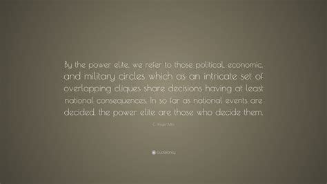 C. Wright Mills Quote: “By the power elite, we refer to those political ...