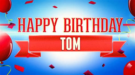 Happy Birthday Tom - YouTube