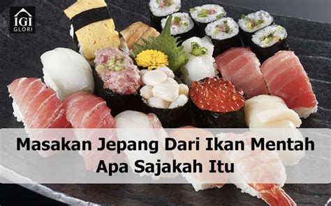 Masakan Jepang Dari Ikan Mentah Dengan Cita Rasa yang Kaya