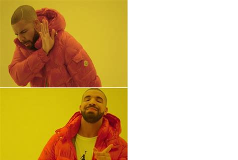 drake meme Blank Template - Imgflip