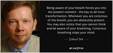 Eckhart Tolle quote: Being aware of your breath forces you into the ...