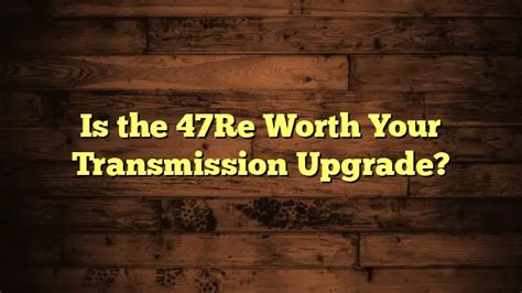 Is the 47Re Worth Your Transmission Upgrade? – Automotive Simple