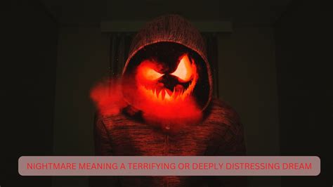 Nightmare Meaning - A Terrifying Or Deeply Distressing Dream