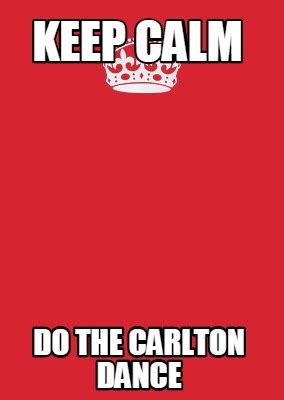 Meme Maker - keep calm do the carlton dance Meme Generator!