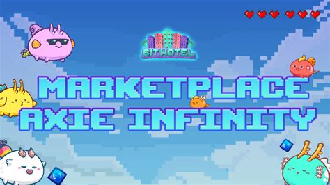 The NFT Marketplace of Axie Infinity - Bit Hotel