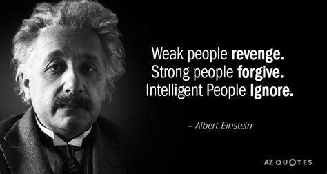 Albert Einstein quote: Weak people revenge. Strong people forgive ...