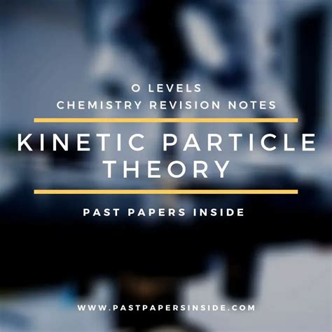 KINETIC PARTICLE THEORY | Past Papers Inside