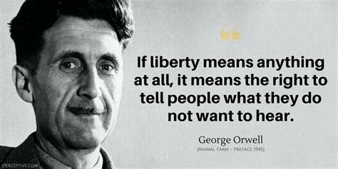 George Orwell Quote: If liberty means anything at all, it means the ...