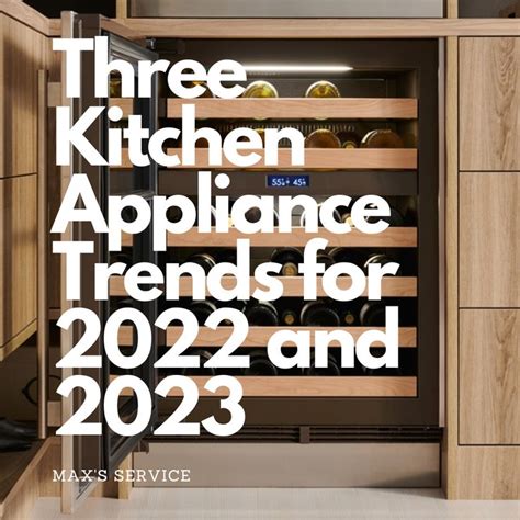 Three Kitchen Appliance Trends in 2022 and 2023