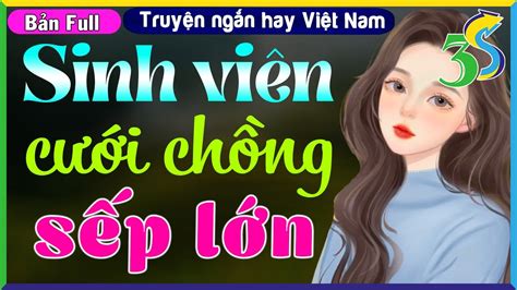 [FULL BỘ] Đọc truyện đêm khuya 2022- Sinh viên cưới chồng làm sếp lớn ...