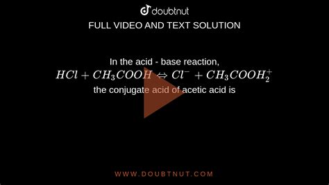 In the acid - base reaction, HCl + CH(3)COOH hArr Cl^(-)+CH(3)COOH(2 ...