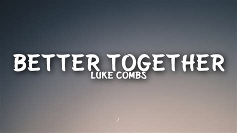 Luke Combs - Better Together (Lyrics) - YouTube