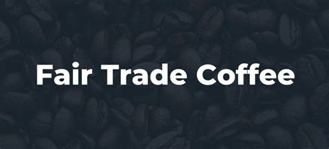 Fair Trade Coffee – Everything You Need To Know!