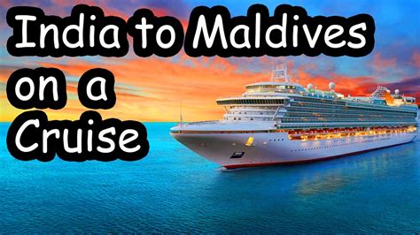 India to Maldives on a Cruise | Tickets, How to book, Facilities etc ...