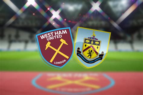 West Ham vs Burnley LIVE! Latest team news, lineups, prediction, TV ...