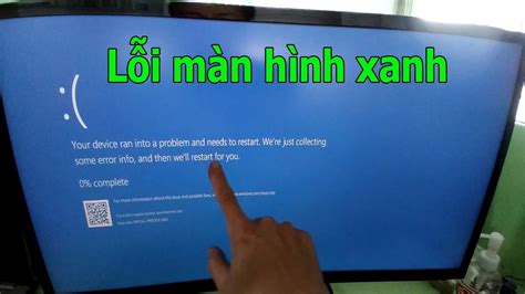 Lỗi màn hình xanh. Your device ran into a problem and needs to restart ...