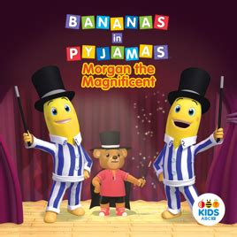 ‎Bananas in Pyjamas, Morgan the Magnificent on iTunes