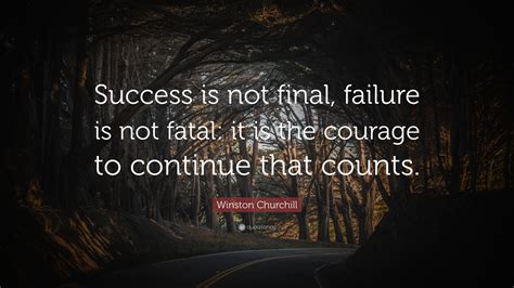 Winston Churchill Quote: “Success is not final, failure is not fatal ...